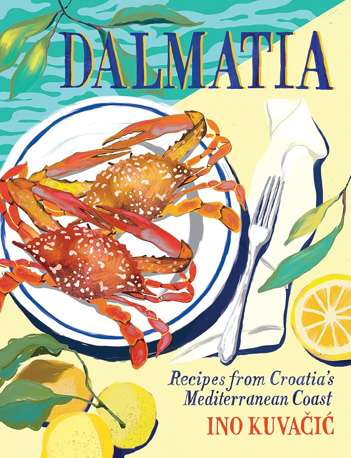 Dalmatia: Recipes From Croatia’s Mediterranean Coast