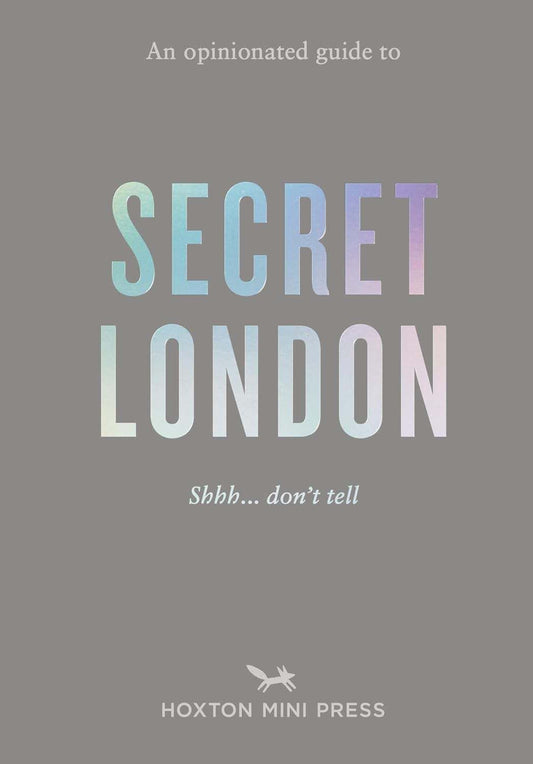 Opinionated Guide To Secret London