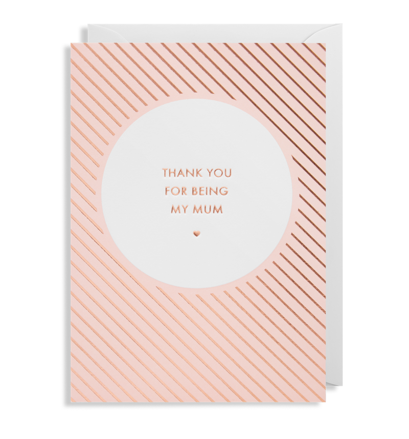 Thank You For Being My Mum Greeting Card