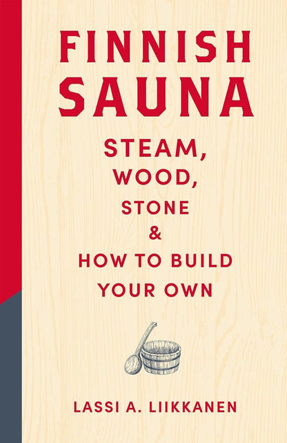 Finnish Sauna: Steam Wood Stone/ How To Build Your Own