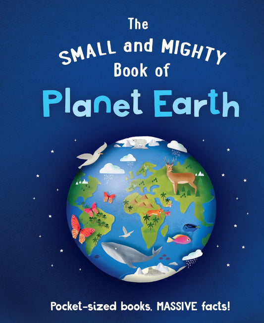 The Small & Mighty Book Of Planet Earth