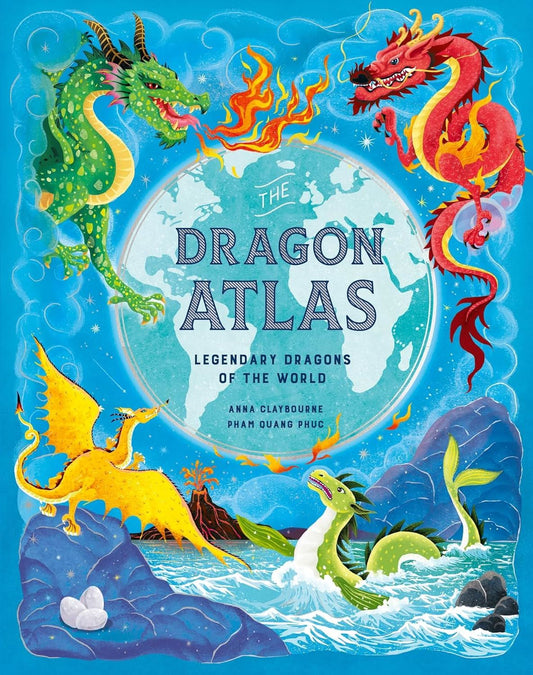 Dragon Atlas: Legendary Dragons Of The World