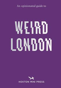 An Opinionated Guide to  Weird London