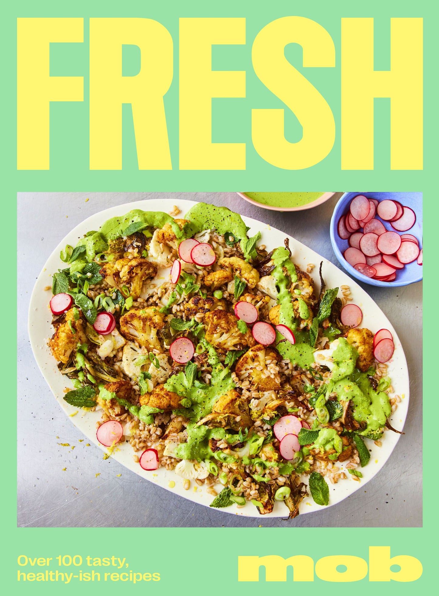 Fresh Mob: Over 100 Tasty Healthyish Recipes