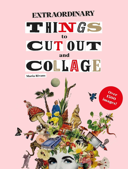 Extraordinary Things to Cut Out and Collage by Maria Rivans (Paperback): Paperback