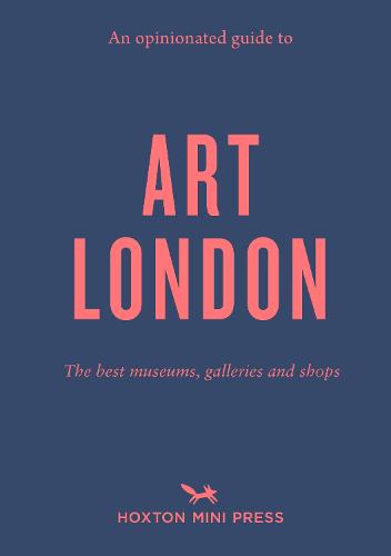 Opinionated Guide to London Art