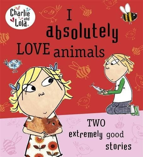 I Absolutely Love Animals ( Charlie & Lola)