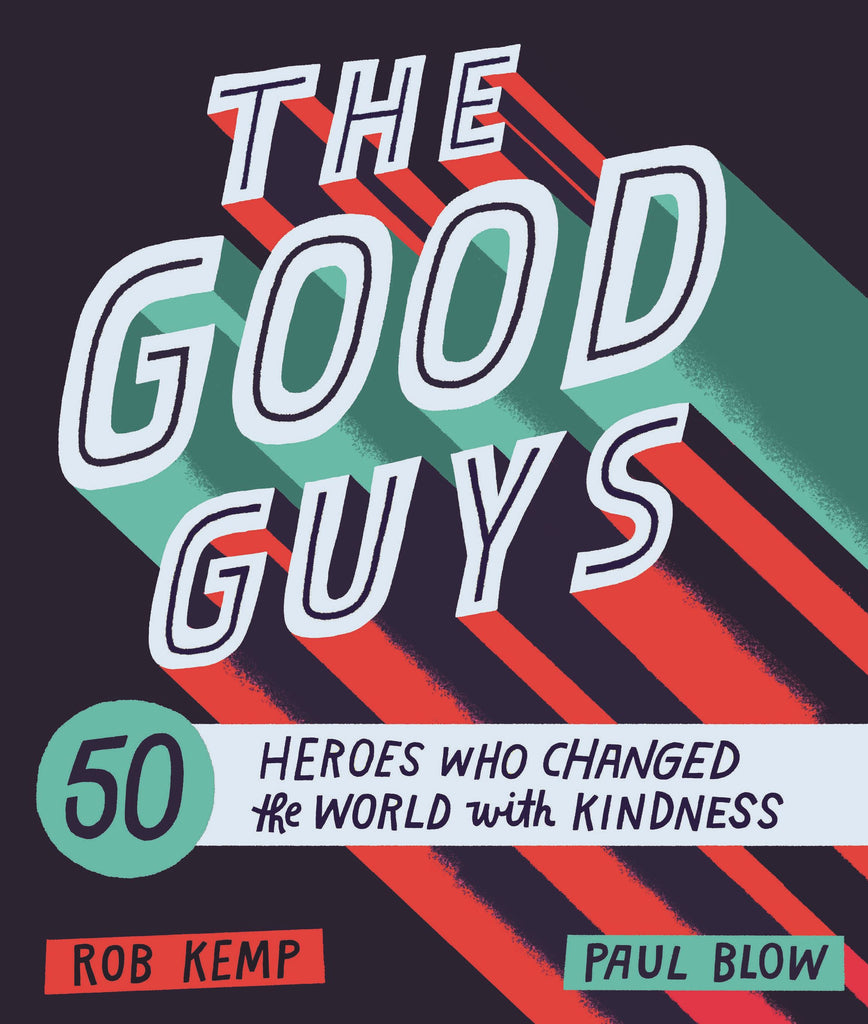 Good Guys: 50 Heroes Who Changed The World With Kidness