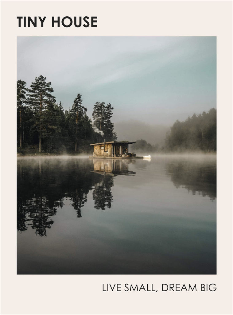 Tiny House: Live Small Dream Big