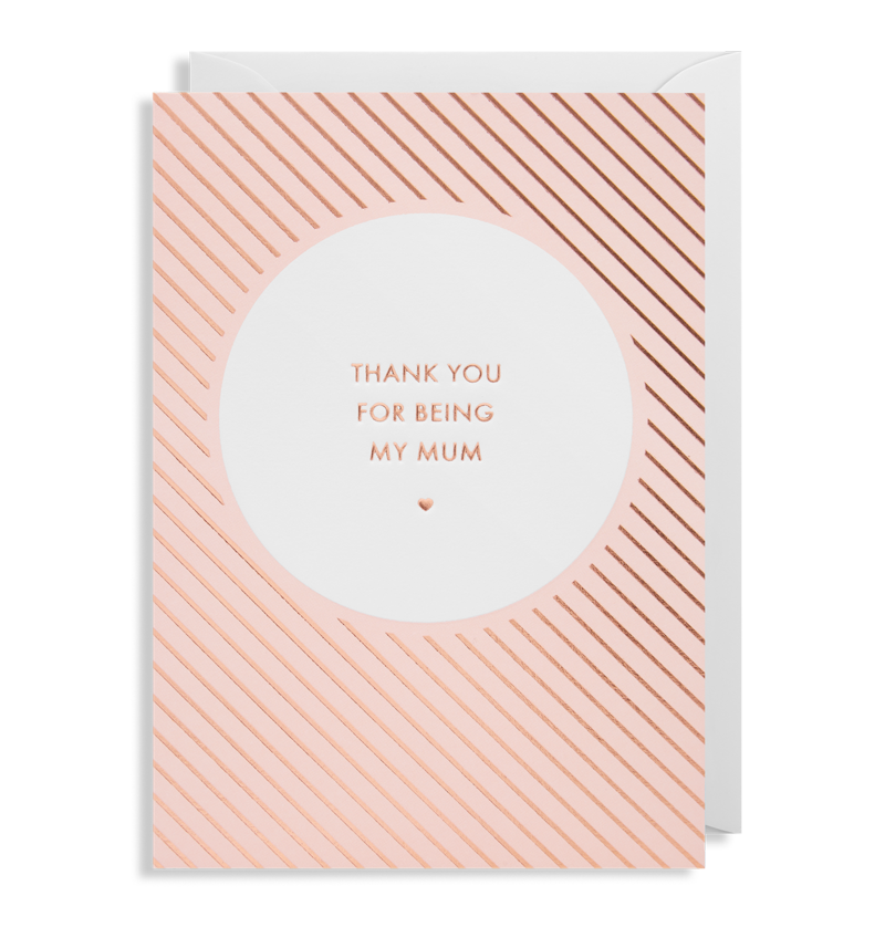 Thank You For Being My Mum  Greeting Card