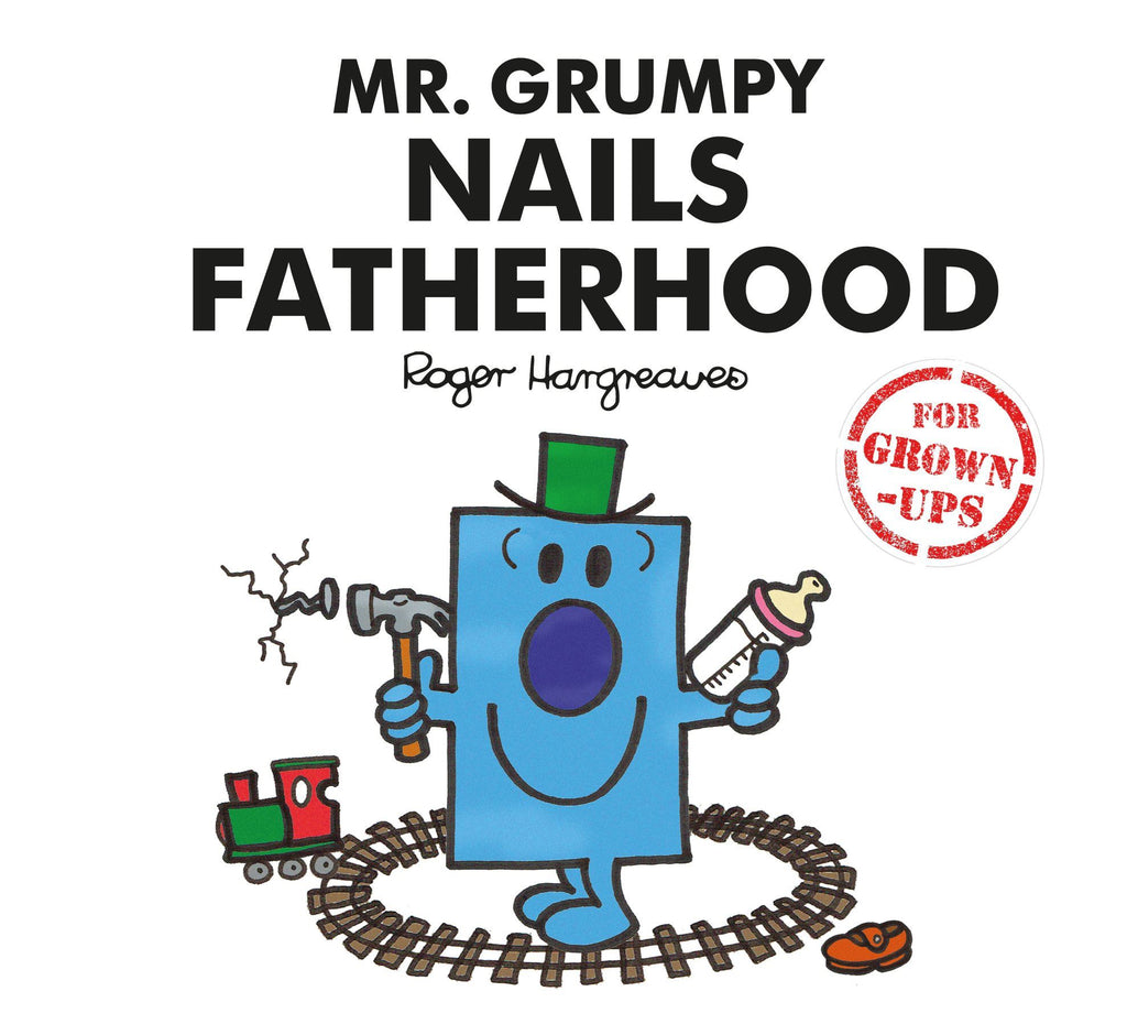 Mr Grumpy Nails Fatherhood ( Mr Men For Grown Ups)